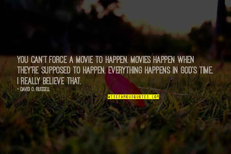 Believe In You Quotes By David O. Russell: You can't force a movie to happen. Movies