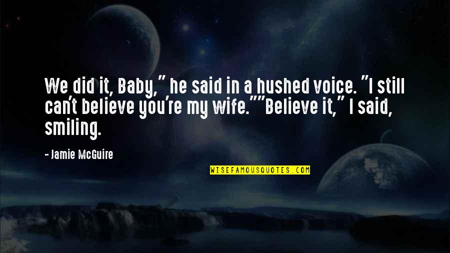 Believe In You Quotes By Jamie McGuire: We did it, Baby," he said in a