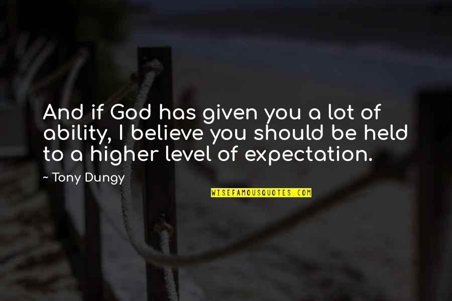 Believe In Your Ability Quotes By Tony Dungy: And if God has given you a lot