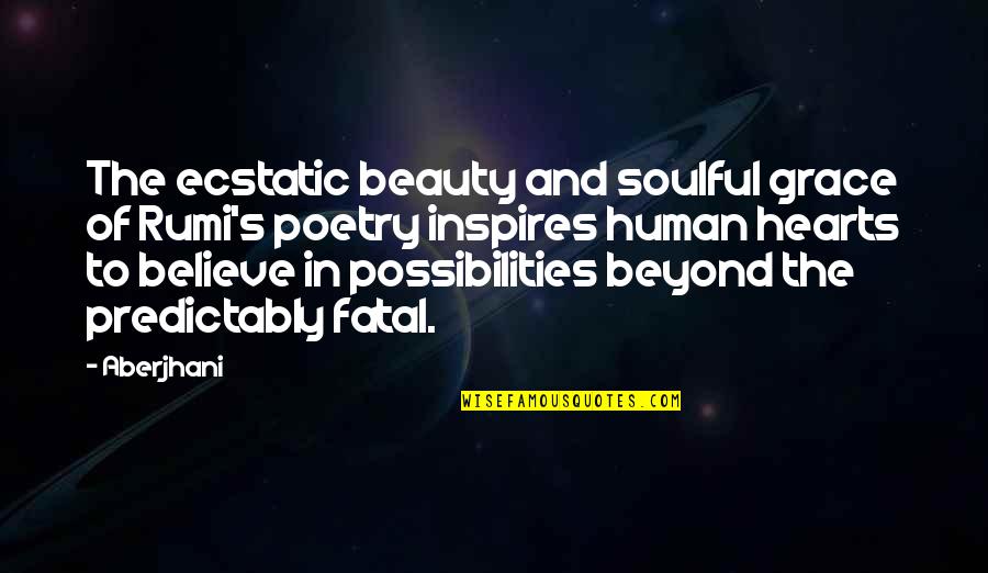 Believe In Your Beauty Quotes By Aberjhani: The ecstatic beauty and soulful grace of Rumi's