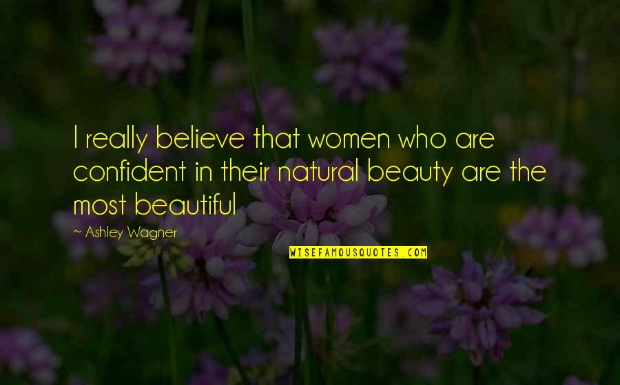 Believe In Your Beauty Quotes By Ashley Wagner: I really believe that women who are confident