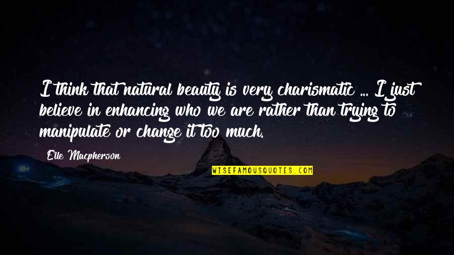 Believe In Your Beauty Quotes By Elle Macpherson: I think that natural beauty is very charismatic