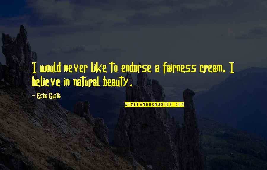 Believe In Your Beauty Quotes By Esha Gupta: I would never like to endorse a fairness