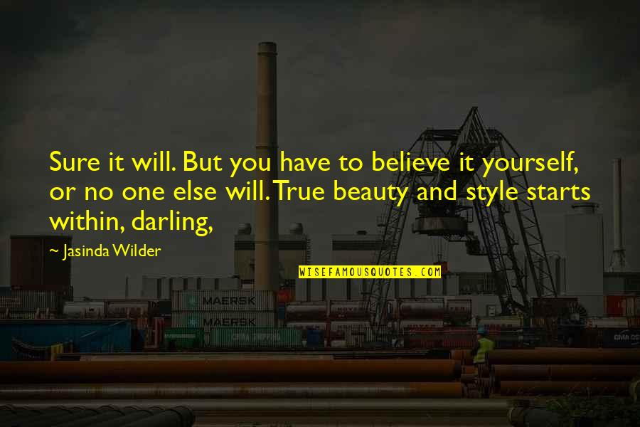 Believe In Your Beauty Quotes By Jasinda Wilder: Sure it will. But you have to believe