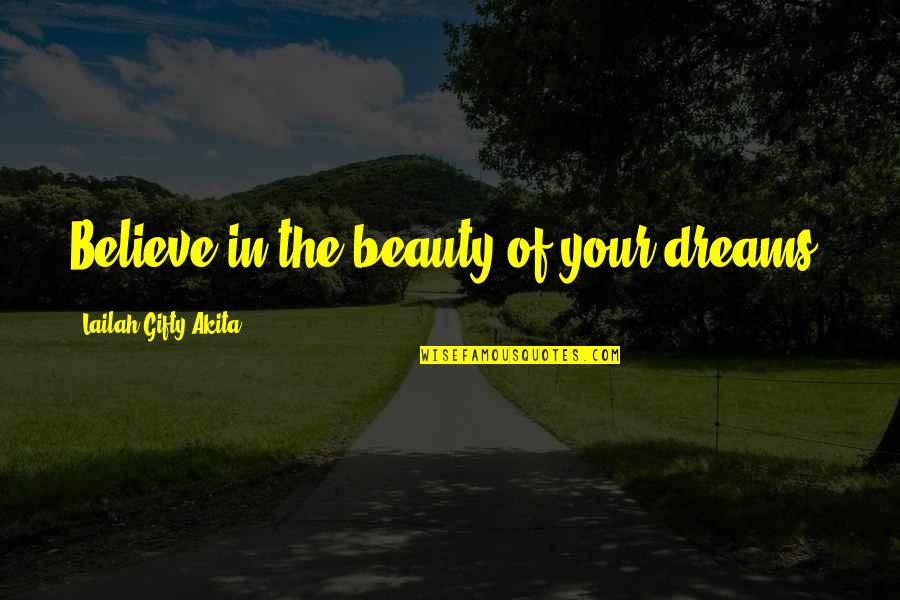 Believe In Your Beauty Quotes By Lailah Gifty Akita: Believe in the beauty of your dreams.