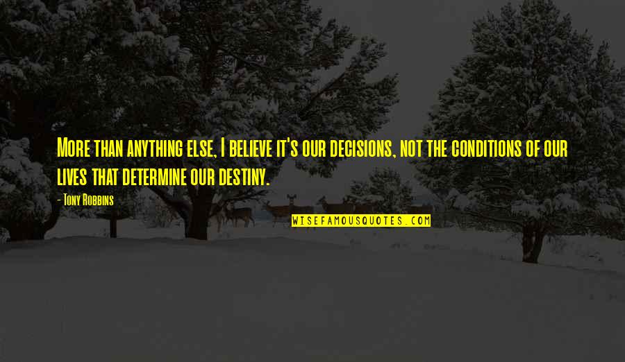 Believe In Your Decision Quotes By Tony Robbins: More than anything else, I believe it's our Believe In Your Decision Quotes By Tony Robbins: More than anything else, I believe it's our