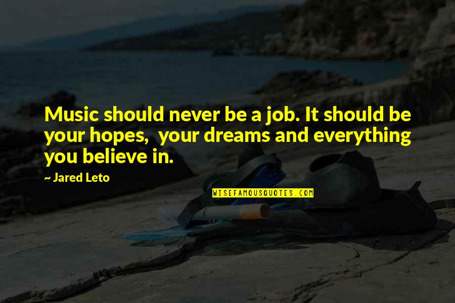 Believe In Your Dreams Quotes By Jared Leto: Music should never be a job. It should