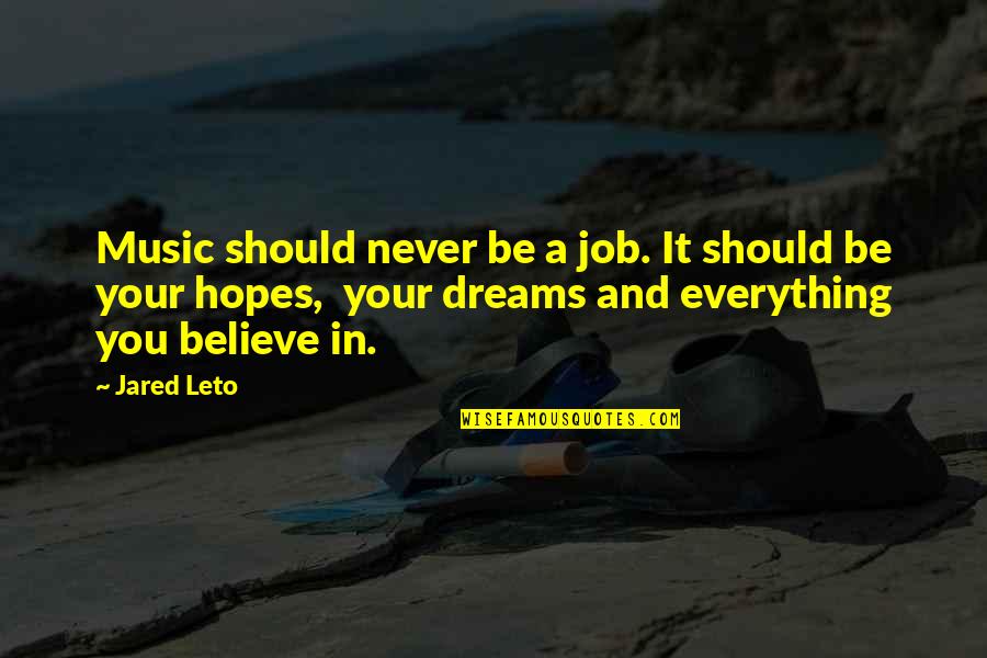 Believe In Your Dreams Quotes By Jared Leto: Music should never be a job. It should Believe In Your Dreams Quotes By Jared Leto: Music should never be a job. It should