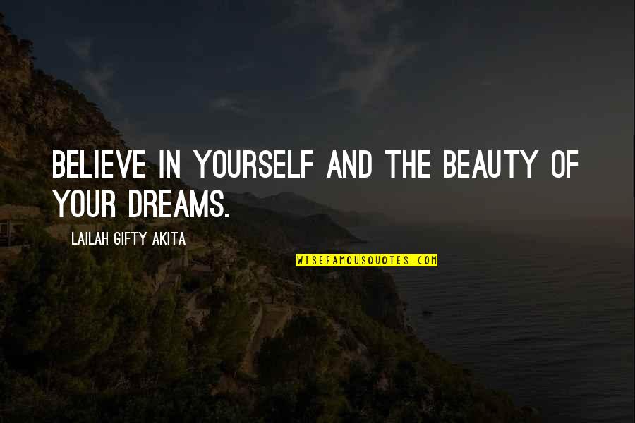 Believe In Your Dreams Quotes By Lailah Gifty Akita: Believe in yourself and the beauty of your