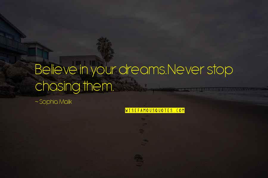 Believe In Your Dreams Quotes By Sophia Malik: Believe in your dreams.Never stop chasing them.