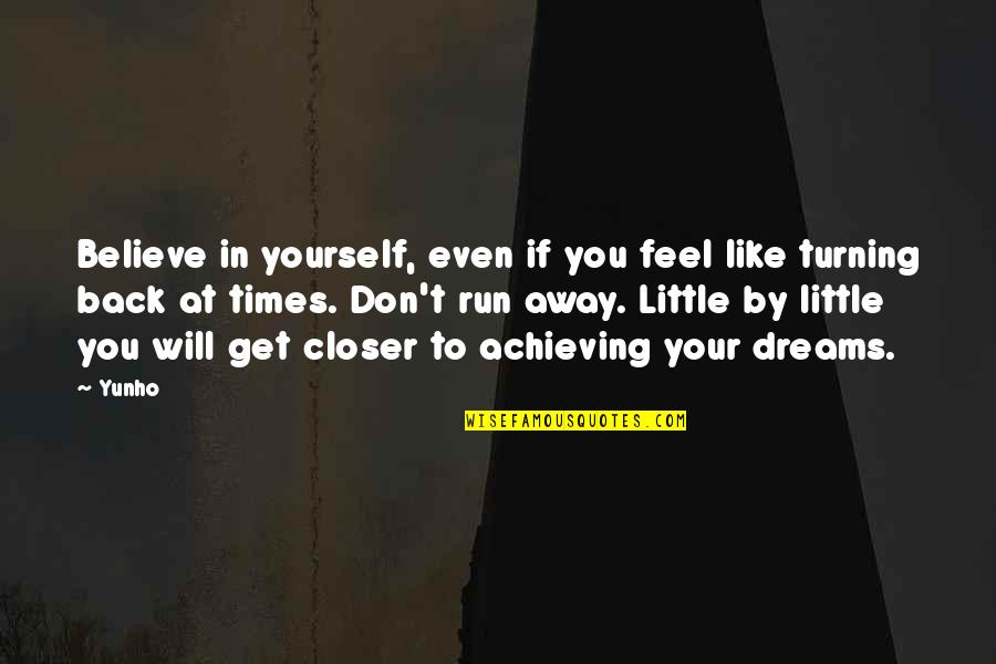 Believe In Your Dreams Quotes By Yunho: Believe in yourself, even if you feel like Believe In Your Dreams Quotes By Yunho: Believe in yourself, even if you feel like