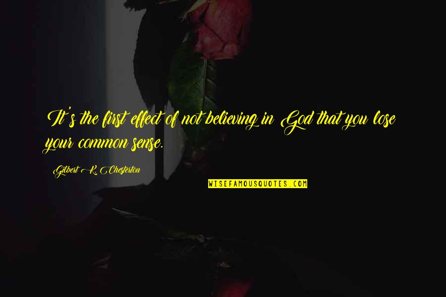 Believe In Your God Quotes By Gilbert K. Chesterton: It's the first effect of not believing in Believe In Your God Quotes By Gilbert K. Chesterton: It's the first effect of not believing in