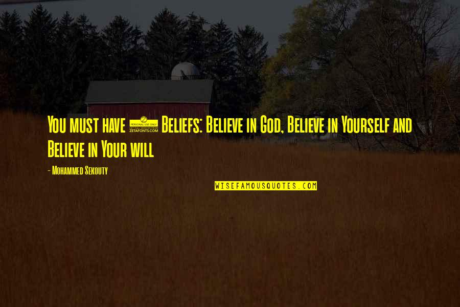 Believe In Your God Quotes By Mohammed Sekouty: You must have 3 Beliefs: Believe in God, Believe In Your God Quotes By Mohammed Sekouty: You must have 3 Beliefs: Believe in God,