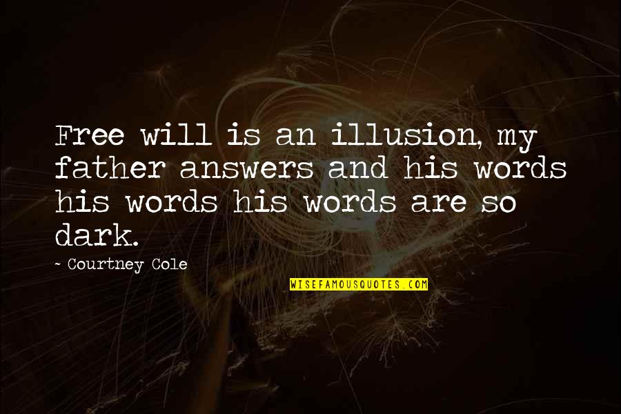 Believe In Your Selfie Quotes By Courtney Cole: Free will is an illusion, my father answers Believe In Your Selfie Quotes By Courtney Cole: Free will is an illusion, my father answers