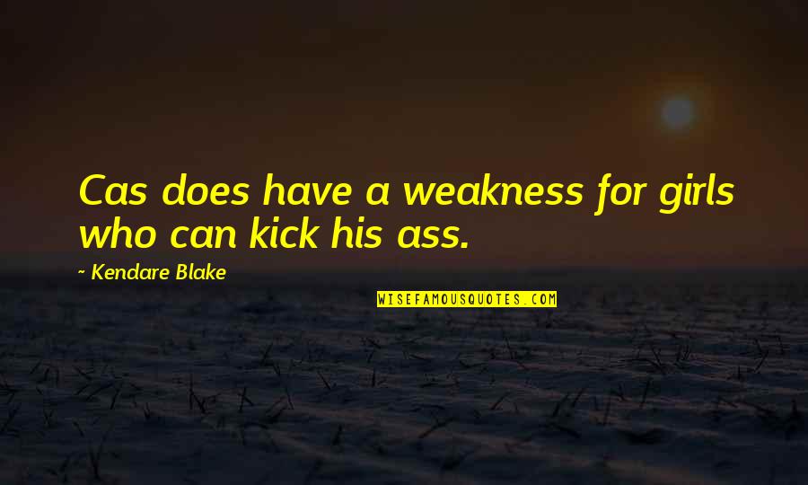 Believe In Your Selfie Quotes By Kendare Blake: Cas does have a weakness for girls who Believe In Your Selfie Quotes By Kendare Blake: Cas does have a weakness for girls who