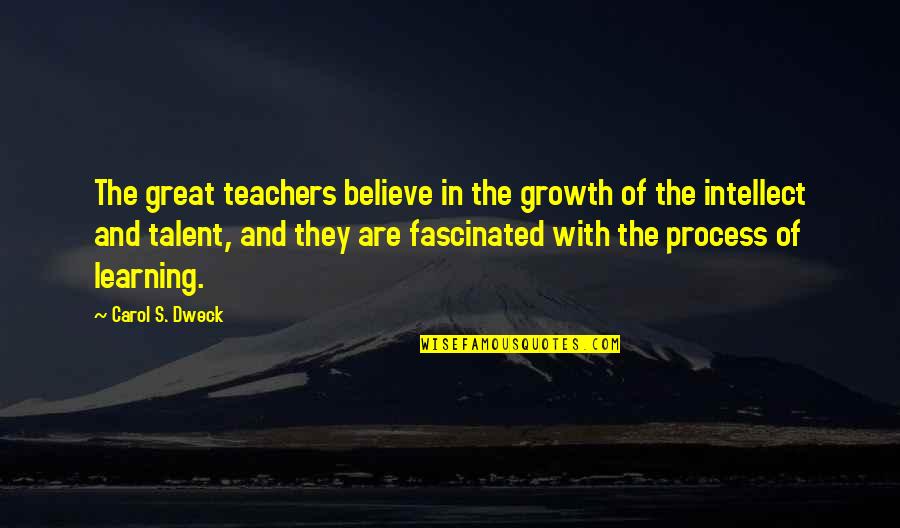Believe In Your Talent Quotes By Carol S. Dweck: The great teachers believe in the growth of