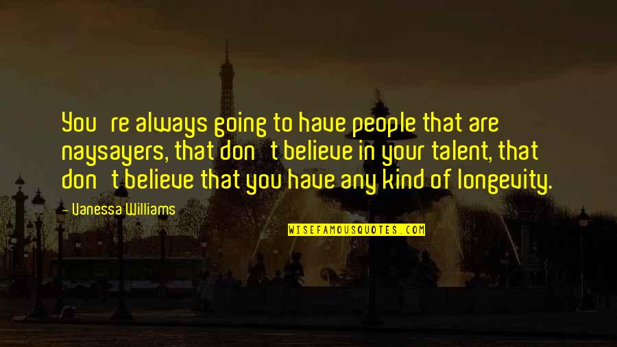 Believe In Your Talent Quotes By Vanessa Williams: You're always going to have people that are