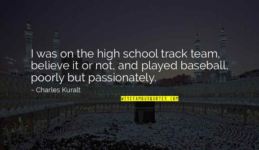 Believe In Your Team Quotes By Charles Kuralt: I was on the high school track team,