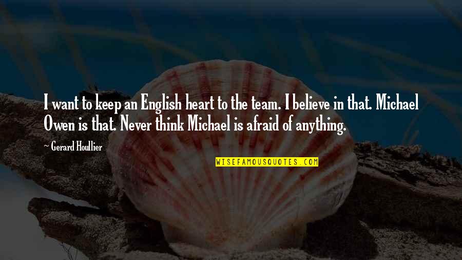 Believe In Your Team Quotes By Gerard Houllier: I want to keep an English heart to