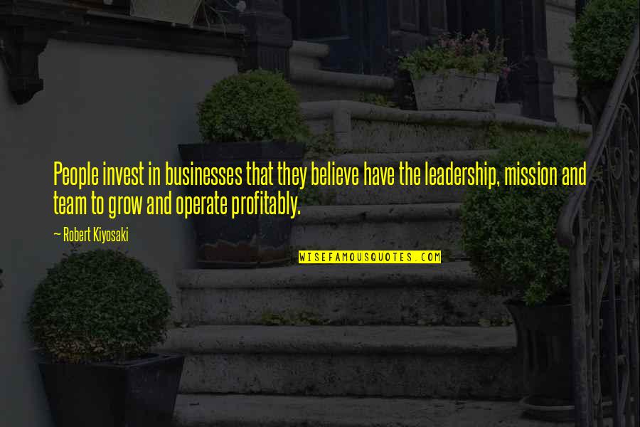 Believe In Your Team Quotes By Robert Kiyosaki: People invest in businesses that they believe have
