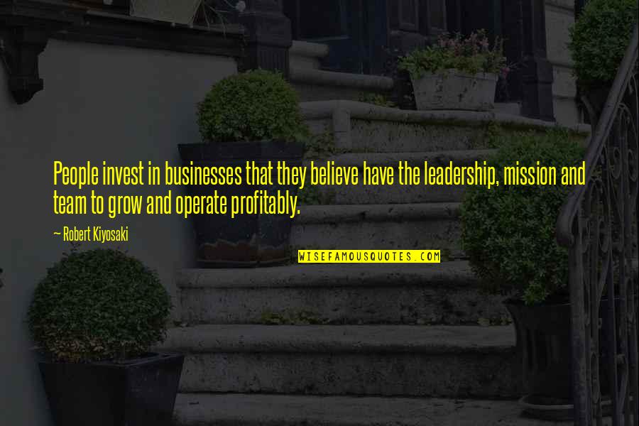 Believe In Your Team Quotes By Robert Kiyosaki: People invest in businesses that they believe have Believe In Your Team Quotes By Robert Kiyosaki: People invest in businesses that they believe have
