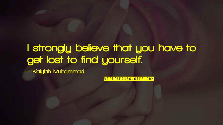 Believe In Yourself And All That You Are Quotes By Kaiylah Muhammad: I strongly believe that you have to get