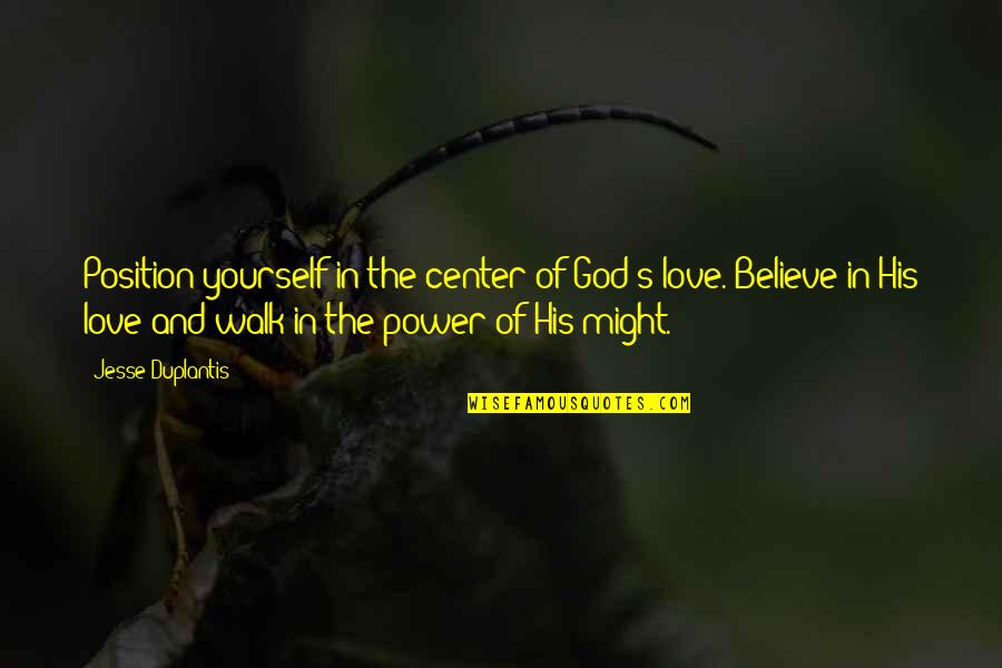 Believe In Yourself And God Quotes By Jesse Duplantis: Position yourself in the center of God's love.