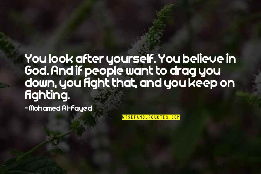 Believe In Yourself And God Quotes By Mohamed Al-Fayed: You look after yourself. You believe in God.