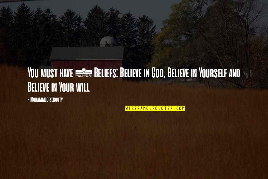 Believe In Yourself And God Quotes By Mohammed Sekouty: You must have 3 Beliefs: Believe in God,
