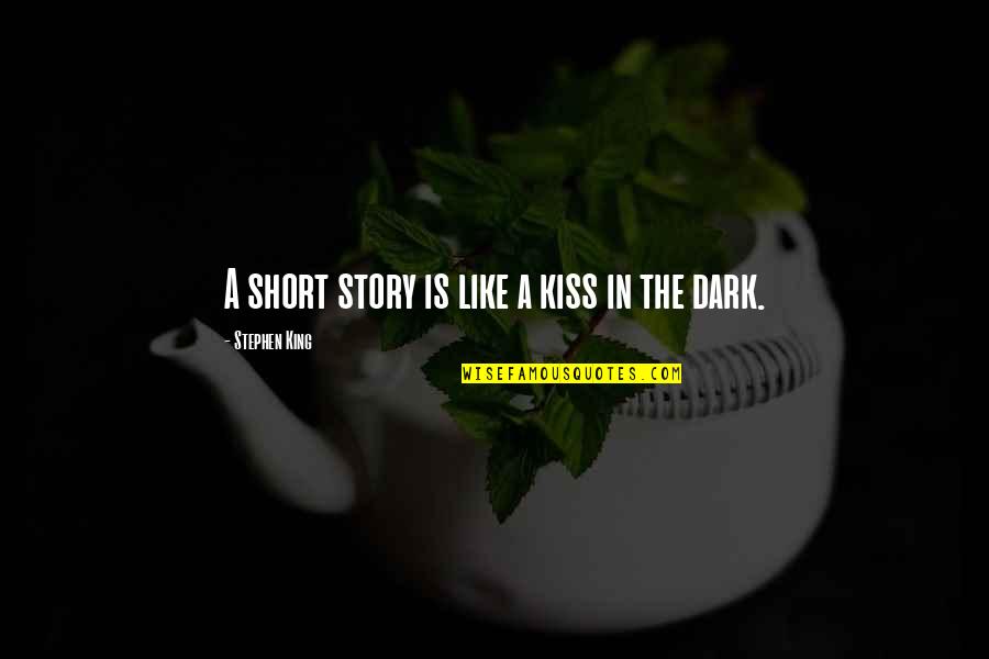 Believe In Yourself And God Quotes By Stephen King: A short story is like a kiss in