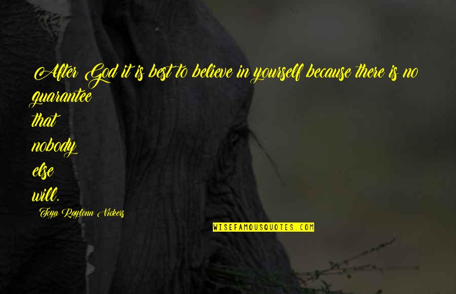 Believe In Yourself And God Quotes By Toya Raylonn Vickers: After God it is best to believe in