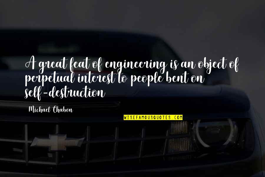 Believe In Yourself And You Can Achieve Anything Quotes By Michael Chabon: A great feat of engineering is an object