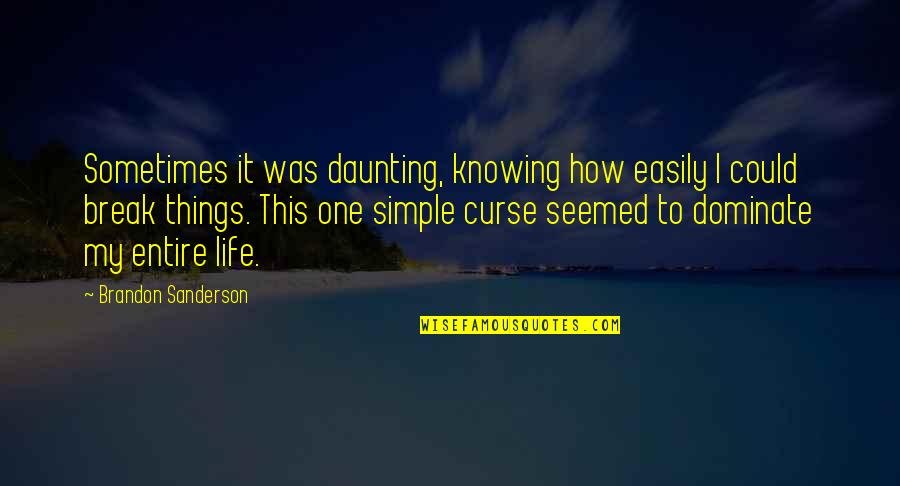 Believe In Yourself Baseball Quotes By Brandon Sanderson: Sometimes it was daunting, knowing how easily I Believe In Yourself Baseball Quotes By Brandon Sanderson: Sometimes it was daunting, knowing how easily I