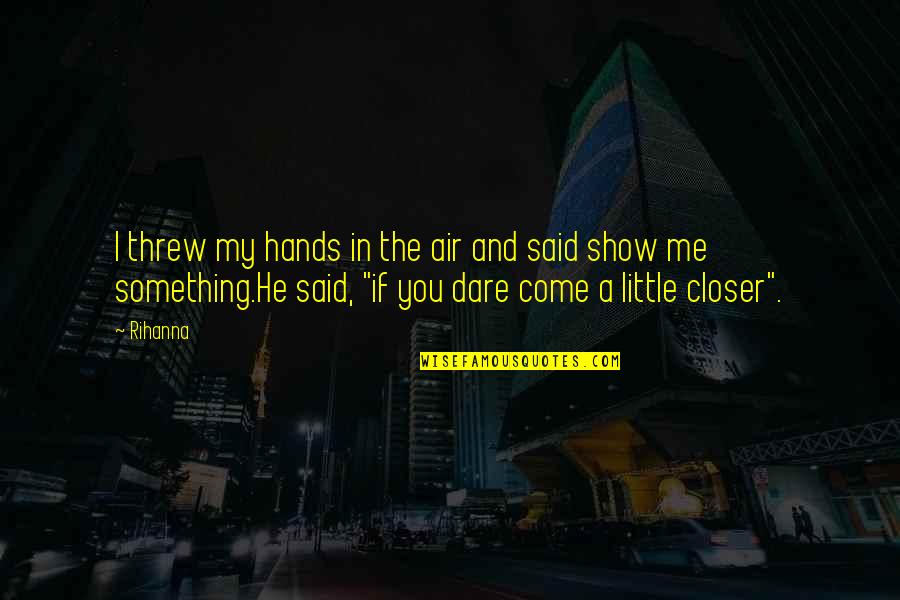 Believe In Yourself Baseball Quotes By Rihanna: I threw my hands in the air and Believe In Yourself Baseball Quotes By Rihanna: I threw my hands in the air and