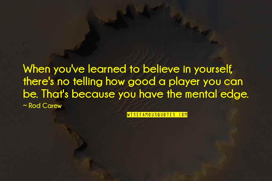 Believe In Yourself Baseball Quotes By Rod Carew: When you've learned to believe in yourself, there's Believe In Yourself Baseball Quotes By Rod Carew: When you've learned to believe in yourself, there's