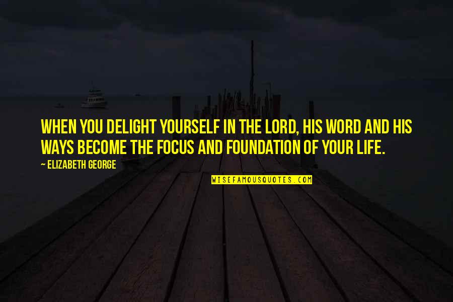 Believe In Yourself Best Quotes By Elizabeth George: When you delight yourself in the Lord, His