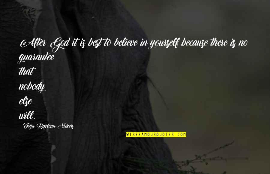 Believe In Yourself Best Quotes By Toya Raylonn Vickers: After God it is best to believe in