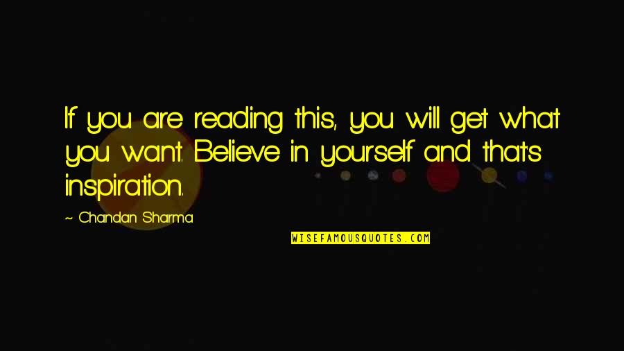Believe In Yourself Confidence Quotes By Chandan Sharma: If you are reading this, you will get