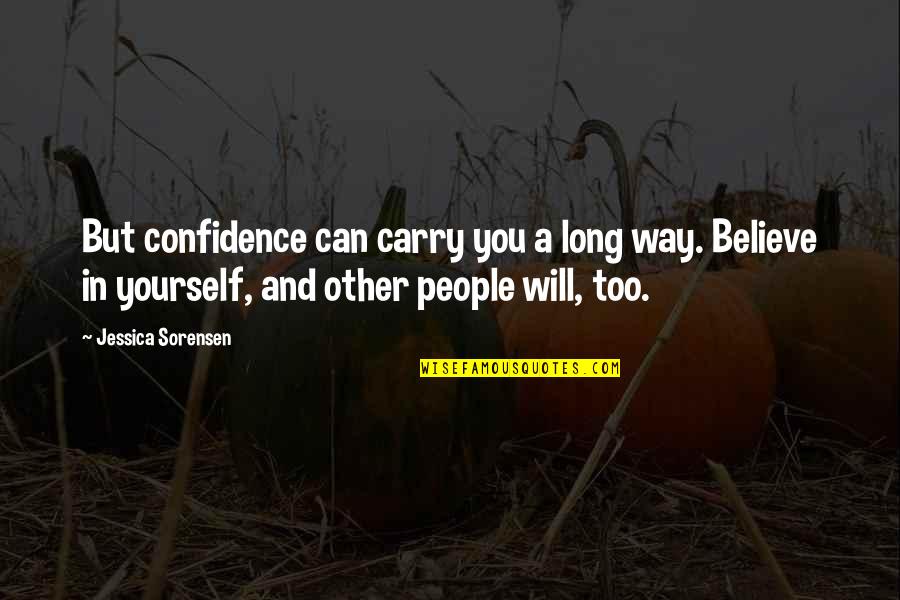 Believe In Yourself Confidence Quotes By Jessica Sorensen: But confidence can carry you a long way.