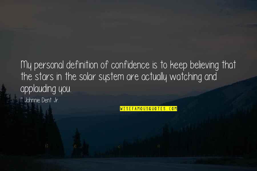 Believe In Yourself Confidence Quotes By Johnnie Dent Jr.: My personal definition of confidence is to keep