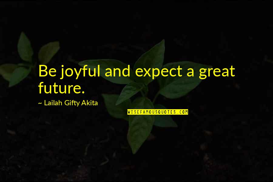 Believe In Yourself Confidence Quotes By Lailah Gifty Akita: Be joyful and expect a great future.