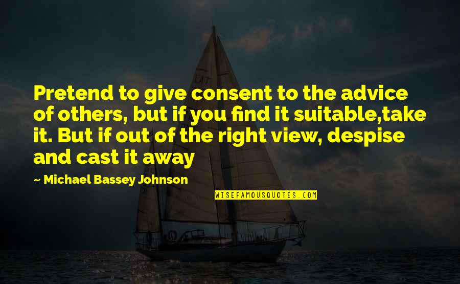 Believe In Yourself Confidence Quotes By Michael Bassey Johnson: Pretend to give consent to the advice of