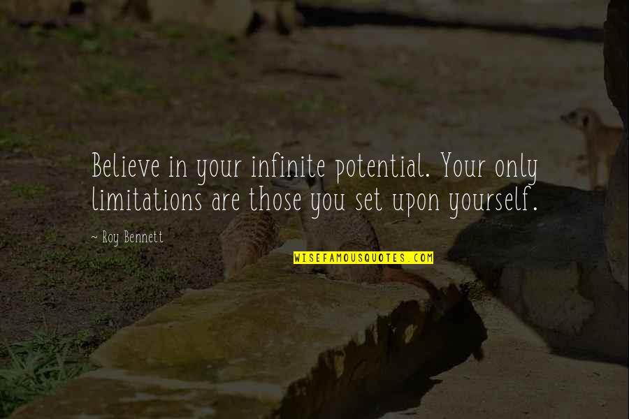 Believe In Yourself Confidence Quotes By Roy Bennett: Believe in your infinite potential. Your only limitations