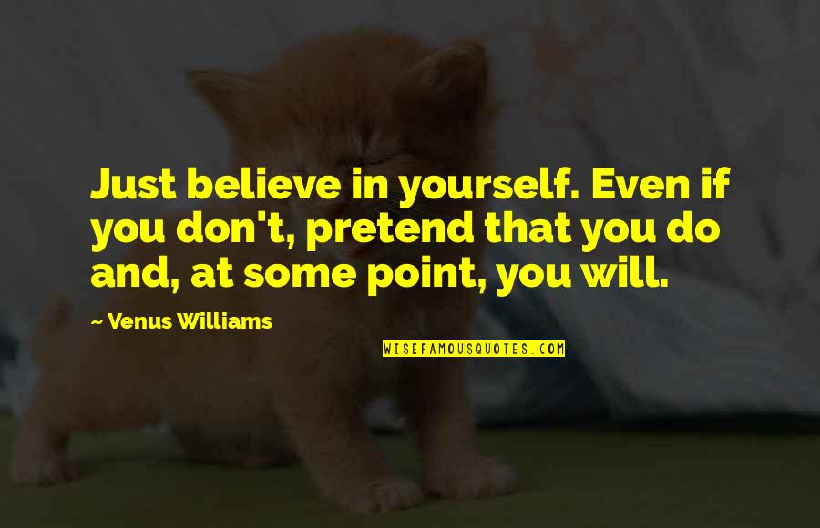 Believe In Yourself Confidence Quotes By Venus Williams: Just believe in yourself. Even if you don't,