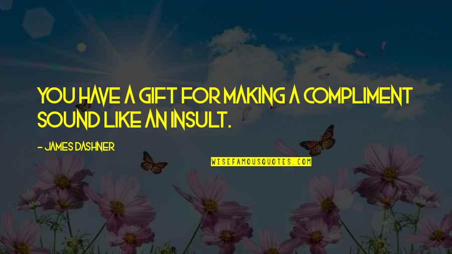 Believe In Yourself God Quotes By James Dashner: You have a gift for making a compliment
