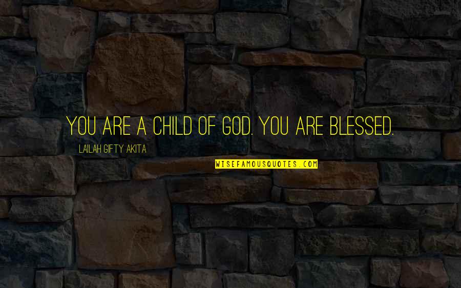 Believe In Yourself God Quotes By Lailah Gifty Akita: You are a child of God. You are