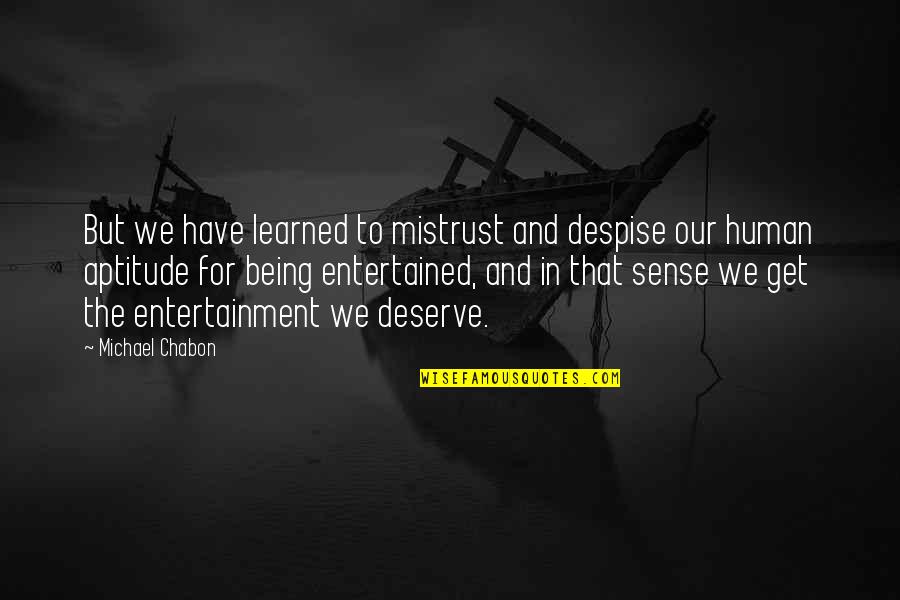 Believe Kannada Quotes By Michael Chabon: But we have learned to mistrust and despise