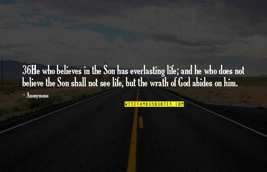 Believe Life Quotes By Anonymous: 36He who believes in the Son has everlasting