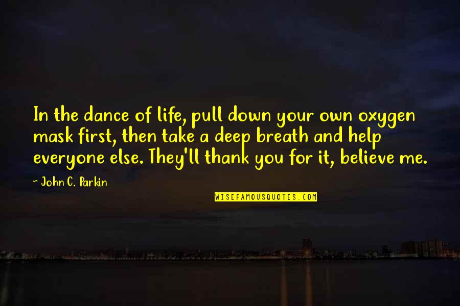 Believe Life Quotes By John C. Parkin: In the dance of life, pull down your
