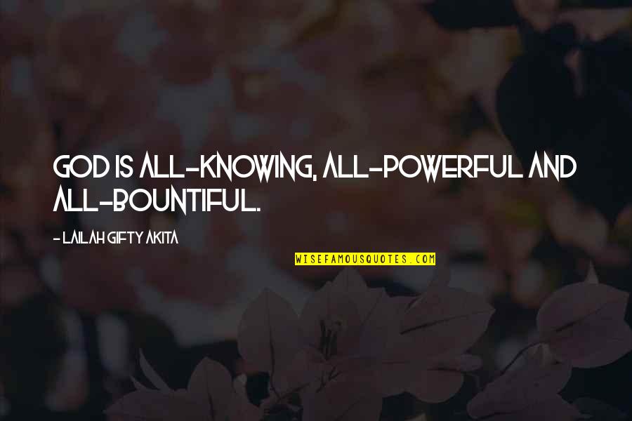 Believe Life Quotes By Lailah Gifty Akita: God is all-knowing, all-powerful and all-bountiful.